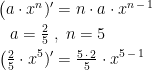 \begin{align*} \bigl(a\cdot x^{n})' &= n\cdot a\cdot x^{n\,-\,1} \\ a=\tfrac{2}{5}\;&,\;n=5 \\ \bigl(\tfrac{2}{5}\cdot x^{5})' &= \tfrac{5\,\cdot \,2}{5}\cdot x^{5\,-\,1} \end{align*}