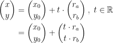 \begin{align*} \binom{x}{y} &= \binom{x_0}{y_0}+t\cdot \binom{r_a}{r_b}\;,\;t\in \mathbb{R} \\ &= \binom{x_0}{y_0}+\binom{t\cdot r_a}{t\cdot r_b} \\ \end{align*}