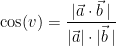 \begin{align*} \cos(v) &= \frac{|\vec{a}\cdot \vec{b} \,|}{| \vec{a} |\cdot |\vec{b}\,|} \end{align*}