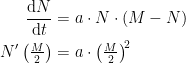 \begin{align*} \frac{\mathrm{d} N}{\mathrm{d} t} &= a\cdot N\cdot (M-N) \\ N'\left ( \tfrac{M}{2} \right ) &= a\cdot \left (\tfrac{M}{2} \right )^{\!2} \end{align*}
