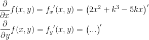 \begin{align*} \frac{\partial }{\partial x}f(x,y)={f_x}'(x,y) &= \bigl(2x^2+k^3-5kx\bigr)' \\ \frac{\partial }{\partial y}f(x,y)={f_y}'(x,y) &= \bigl(...\bigr)' \end{align*}