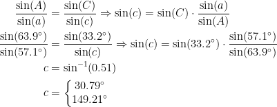 \begin{align*} \frac{\sin(A)}{\sin(a)} &= \frac{\sin(C)}{\sin(c)}\Rightarrow \sin(c)=\sin(C)\cdot \frac{\sin(a)}{\sin(A)} \\ \frac{\sin(63.9^{\circ})}{\sin(57.1^{\circ})} &= \frac{\sin(33.2^{\circ})}{\sin(c)}\Rightarrow \sin(c)=\sin(33.2^{\circ})\cdot \frac{\sin(57.1^{\circ})}{\sin(63.9^{\circ})} \\ c &= \sin^{-1}(0.51) \\ c &= \left\{\begin{matrix}30.79^{\circ}\\ 149.21^{\circ}\end{matrix}\right. \end{align*}