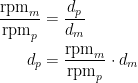 \begin{align*} \frac{\textup{rpm}_{m}}{\textup{rpm}_{p}} &= \frac{d_p}{d_m} \\ d_{p} &= \frac{\textup{rpm}_{m}}{\textup{rpm}_{p}}\cdot d_m \end{align*}