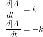 \begin{align*} \frac{-d[A]}{dt} &= k \\ \frac{d[A]}{dt} &= -k \end{align*}
