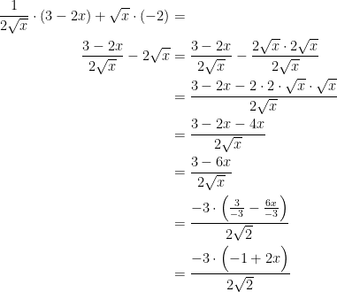 \begin{align*} \frac{1}{2\sqrt{x}}\cdot (3-2x)+\sqrt{x}\cdot (-2) &= \\ \frac{3-2x}{2\sqrt{x}}-2\sqrt{x} &= \frac{3-2x}{2\sqrt{x}}-\frac{2\sqrt{x}\cdot 2\sqrt{x}}{2\sqrt{x}} \\ &= \frac{3-2x-2\cdot 2\cdot \sqrt{x}\cdot \sqrt{x}}{2\sqrt{x}} \\ &= \frac{3-2x-4x}{2\sqrt{x}} \\ &= \frac{3-6x}{2\sqrt{x}} \\ &= \frac{-3\cdot \Bigl(\frac{3}{-3}-\frac{6x}{-3}\Bigr)}{2\sqrt{2}} \\ &= \frac{-3\cdot \Bigl(-1+2x\Bigr)}{2\sqrt{2}} \end{align*}