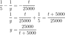 \begin{align*} \frac{1}{5}-\frac{1}{y} &= -\frac{t}{25000} \\ \frac{1}{y} &= \frac{t}{25000}+\frac{1}{5}=\frac{t+5000}{25000} \\ y &= \frac{25000}{t+5000} \end{align*}