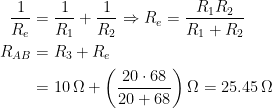 \begin{align*} \frac{1}{R_e} &= \frac{1}{R_1}+\frac{1}{R_2} \Rightarrow R_e=\frac{R_1R_2}{R_1+R_2} \\ R_{AB} &= R_3+R_e \\ &= 10\,\Omega+\left (\frac{20\cdot 68}{20+68} \right )\Omega=25.45\,\Omega \end{align*}