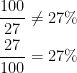 \begin{align*} \frac{100}{27} &\neq 27\% \\ \frac{27}{100} &=27\% \end{align*}