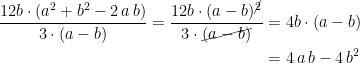 \begin{align*} \frac{12b\cdot (a^2+b^2-2\,a\,b)}{3\cdot (a-b)}= \frac{12b\cdot (a-b)^{\cancel{2}}}{3\cdot \cancel{(a-b)}}&=4b\cdot (a-b)\\ &=4\,a\,b-4\,b^2 \end{align*}