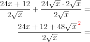 \begin{align*} \frac{24x+12}{2 \sqrt{x}}+\frac{24 \sqrt{x}\cdot 2 \sqrt{x}}{2 \sqrt{x}} &= \\ \frac{24x+12+48\sqrt{x}^{{\color{Red} \;2}}}{2 \sqrt{x}} &= \end{align*}