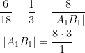 \begin{align*} \frac{6}{18}=\frac{1}{3} &= \frac{8}{|A_1B_1|} \\ |A_1B_1| &= \frac{8\cdot 3}{1} \\ \end{align*}