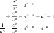 \begin{align*} \frac{a^{r}}{a^{s}} &= a^{r\,-\,s} \\ \Rightarrow \frac{a^{n}}{a^{n}} &= a^{n\,-\,n}=a^{0}=1 \\ \frac{1}{a^{n}}=\frac{a^{0}}{a^{n}} &= a^{0\,-\,n}=a^{-n} \end{align*}