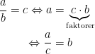 \begin{align*} \frac{a}{b}=c\Leftrightarrow a &=\! \underset{\textup{faktorer}}{\underbrace{c\cdot b}} \\\Leftrightarrow \frac{a}{c} &= b \end{align*}