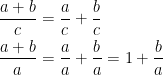 \begin{align*} \frac{a+b}{c} &= \frac{a}{c}+\frac{b}{c} \\ \frac{a+b}{a} &= \frac{a}{a}+\frac{b}{a}=1+\frac{b}{a} \end{align*}