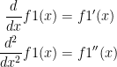 \begin{align*} \frac{d}{dx}f1(x) &= f1'(x) \\ \frac{d^2}{dx^2}f1(x) &= f1''(x) \end{align*}