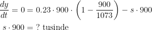 \begin{align*} \frac{dy}{dt}=0 &= 0.23\cdot 900\cdot \left ( 1-\frac{900}{1073} \right )-s\cdot 900 \\ s\cdot 900 &= \;?\text{ tusinde} \end{align*}