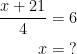 \begin{align*} \frac{x+21}{4} &= 6 \\ x &= \;? \end{align*}