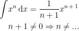 \begin{align*} \int \!x^{n}\,\mathrm{d}x &= \frac{1}{n+1}x^{n\,+\,1} \\ n+1 &\neq 0\Rightarrow n\neq ... \end{align*}