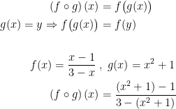 \begin{align*} \left ( f\circ g \right )(x) &= f\bigl(g(x)\bigr) \\ g(x)=y\Rightarrow f\bigl(g(x)\bigr) &= f(y) \\\\ f(x)=\frac{x-1}{3-x}\;&,\;g(x)=x^2+1 \\ \left ( f\circ g \right )(x) &= \frac{\left (x^2+1 \right )-1}{3-(x^2+1)}\end{align*}