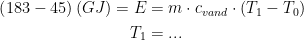 \begin{align*} \left (183-45\right )(GJ)=E &= m\cdot c _{vand}\cdot (T_1-T_0) \\ T_1 &=... \end{align*}