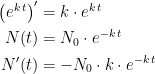 \begin{align*} \left (e^{k\,t} \right )' &= k\cdot e^{k\,t} \\ N(t) &= N_0\cdot e^{-k\,t} \\ N'(t) &= -N_0\cdot k\cdot e^{-k\,t} \end{align*}