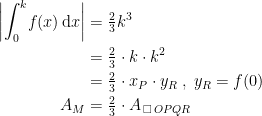 \begin{align*} \left |\int_{0}^{k}\!f(x)\,\mathrm{d}x \right |&= \tfrac{2}{3} k^3 \\ &= \tfrac{2}{3}\cdot k\cdot k^2 \\ &= \tfrac{2}{3}\cdot x_P\cdot y_R\;,\;y_R=f(0) \\ A_M &= \tfrac{2}{3}\cdot A_{\, \square \,OPQR} \\ \end{align*}