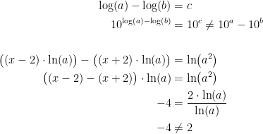 \begin{align*} \log(a)-\log(b) &= c \\ 10^{\log(a)-\log(b)} &= 10^c\neq 10^a-10^b \\\\ \bigl((x-2)\cdot \ln(a)\bigr)-\bigl((x+2)\cdot \ln(a)\bigr) &= \ln\bigl(a^2\bigr) \\ \bigl((x-2)-(x+2)\bigr)\cdot \ln(a) &= \ln\bigl(a^2\bigr) \\ -4 &= \frac{2\cdot \ln(a)}{\ln(a)} \\ -4 &\neq 2 \end{align*}