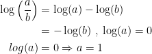 \begin{align*} \log\left ( \frac{a}{b} \right ) &= \log(a)-\log(b) \\ &= -\log(b)\;,\;\log(a)=0 \\ log(a)&=0\Rightarrow a=1 \end{align*}