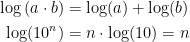 \begin{align*} \log\left ( a\cdot b \right ) &= \log(a)+\log(b) \\ \log(10^n) &= n\cdot \log(10)=n \end{align*}