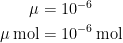 \begin{align*} \mu &= 10^{-6} \\ \mu\,\textup{mol} &= 10^{-6}\,\textup{mol} \end{align*}