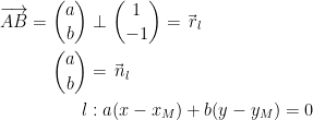 \begin{align*} \overrightarrow{AB}=\binom{a}{b} &\perp \binom{1}{-1}=\vec{\,r}_l \\ \binom{a}{b} &= \vec{\,n}_l \\ l&:a(x-x_M)+b(y-y_M)=0 \end{align*}