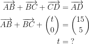 \begin{align*} \overrightarrow{AB}+\overrightarrow{BC}+\overrightarrow{CD} &= \overrightarrow{AD} \\ \overrightarrow{AB}+\overrightarrow{BC}+\binom{t}{0} &= \binom{15}{5} \\ t &= \;? \end{align*}