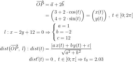 \begin{align*} \overrightarrow{OP} &= \vec{a}+2\vec{b} \\ &=\binom{3+2\cdot \cos(t)}{4+2\cdot \sin(t)}=\binom{x(t)}{y(t)}\;,\;t\in\left [ 0;2 \pi \right [ \\ l:x-2y+12=0&\Rightarrow \left\{\begin{matrix} a=1\\b=-2\\ c=12\end{matrix}\right. \\ dist\bigl(\overrightarrow{OP},\;l\bigr):dist (t) &= \frac{\left |a\,x(t)+b\,y(t)+c\right |}{\sqrt{a^2+b^{\,2}}} \\ dist' (t) &= 0\;,\;t\in \left [ 0;\pi \right [ \Rightarrow t_0=2.03 \end{align*}