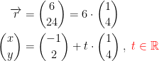 \begin{align*} \overrightarrow{r} &= \binom{6}{24}=6\cdot \binom{1}{4} \\ \binom{x}{y} &= \binom{-1}{2}+t\cdot \binom{1}{4}\;,\;{\color{Red} t\in\mathbb{R}} \end{align*}