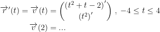 \begin{align*} \overrightarrow{r}'(t)=\overrightarrow{v}(t) &= \binom{\left ( t^2+t-2 \right )'}{\left ( t^2 \right )'} \;,\;-4\leq t\leq 4 \\ \overrightarrow{v}(2) &=... \end{align*}