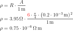 \begin{align*} \rho &= R \cdot \frac{A}{1\,\textup{m}} \\ \rho &= 3.95\,\Omega \cdot \frac{{\color{Red} 6}\cdot \frac{\pi}{4}\cdot \bigl(0.2\cdot 10^{-3}\,\textup{m})^{\,2}}{1\,\textup{m}} \\ \rho &= 0.75\cdot 10^{-6}\,\Omega\,\textup{m} \end{align*}
