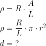 \begin{align*} \rho &= R\cdot \frac{A}{L} \\ \rho &= \frac{R}{L}\cdot \pi\cdot r^{2} \\ d &= \;? \end{align*}