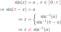\begin{align*} \sin(x) &= a\;,\;x\in \left [ \,0\,;{\color{Red} \pi}\, \right ] \\ \Rightarrow \sin({\color{Red} \pi}-x) &= a \\ \Rightarrow x &= \left\{\begin{matrix} \sin^{-1}(a)\\\sin^{-1}(\pi-a) \end{matrix}\right. \\ \Rightarrow x &\;{\color{Red}\neq}\;\sin^{-1}(a) \end{align*}