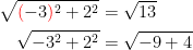 \begin{align*} \sqrt{{\color{Red} ({\color{Black} -3})}^2+2^2} &= \sqrt{13} \\ \sqrt{-3^2+2^2} &= \sqrt{-9+4} \end{align*}