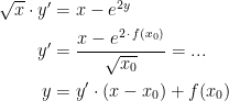 \begin{align*} \sqrt{x}\cdot y' &= x-e^{2y} \\ y' &= \frac{x-e^{2\,\cdot \,f(x_0)}}{\sqrt{x_0}}= ... \\ y &= y'\cdot (x-x_0)+f(x_0) \end{align*}