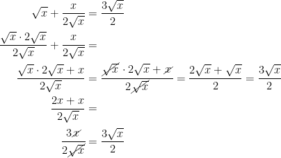 \begin{align*} \sqrt{x}+\frac{x}{2\sqrt{x}} &= \frac{3\sqrt{x}}{2} \\ \frac{\sqrt{x}\cdot 2\sqrt{x}}{2\sqrt{x}}+\frac{x}{2\sqrt{x}} &= \\ \frac{\sqrt{x}\cdot 2\sqrt{x}+x}{2\sqrt{x}} &= \cfrac{\cancel{\sqrt{x}}\cdot 2\sqrt{x}+\cancel{x}}{2\cancel{\sqrt{x}}} =\frac{2\sqrt{x}+\sqrt{x}}{2}=\frac{3\sqrt{x}}{2} \\ \frac{2x+x}{2\sqrt{x}} &= \\ \cfrac{3\cancel{x}}{2\cancel{\sqrt{x}}} &= \frac{3\sqrt{x}}{2} \\ \end{align*}