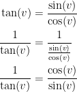 \begin{align*} \tan (v) &= \frac{\sin(v)}{\cos(v)} \\ \frac{1}{\tan(v)} &= \frac{1}{\frac{\sin(v)}{\cos(v)}} \\\frac{1}{\tan(v)} &= \frac{\cos(v)}{\sin(v)} \end{align*}