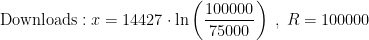 \begin{align*} \text{Downloads}:x &= 14427\cdot \ln\left ( \frac{100000}{75000} \right )\;,\;R=100000 \end{align*}