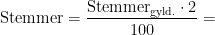 \begin{align*} \text{Stemmer} &= \frac{\text{Stemmer}_{\text{gyld.}}\cdot 2}{100}= \end{align*}