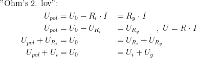 \begin{align*} \textup{"Ohm's 2. lov":} \\ U_{pol} &= U_0-R_i\cdot I &&= R_y\cdot I \\ U_{pol} &= U_0-U_{R_i} &&= U_{R_y}\qquad,\;U=R\cdot I \\ U_{pol}+U_{R_i} &= U_0 &&= U_{R_i}+U_{R_y} \\ U_{pol}+U_{i} &= U_0 &&= U_{i}+U_{y} \end{align*}