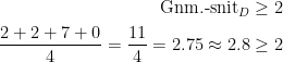 \begin{align*} \textup{Gnm.-snit}_D &\geq 2 \\ \frac{2+2+7+0}{4}=\frac{11}{4}=2.75\approx 2.8 &\geq 2 \end{align*}
