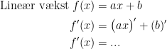\begin{align*} \textup{Line\ae r v\ae kst }f(x) &= ax+b \\ f'(x) &= \bigl(ax\bigr)'+(b)'\\ f'(x) &=... \end{align*}