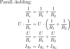 \begin{align*} \textup{Parall.-kobling:}\\ \frac{1}{R_e} &= \frac{1}{R_1}+\frac{1}{R_2} \\ U\cdot \frac{1}{R_e} &= U\cdot \left (\frac{1}{R_1}+\frac{1}{R_2} \right ) \\\frac{U}{R_e} &= \frac{U}{R_1}+\frac{U}{R_2} \\ I_{Re} &= I_{R_1}+I_{R_2}\\ \end{align*}