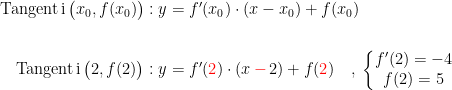 \begin{align*} \textup{Tangent\,i\,}\bigl(x_0,f(x_0)\bigr):y &= f'(x_0)\cdot (x-x_0)+f(x_0) \\\\ \textup{Tangent\,i\,}\bigl(2,f(2)\bigr):y &= f'({\color{Red} 2})\cdot (x\,{\color{Red} -}\,2)+f({\color{Red} 2}) \quad,\;\left\{\begin{matrix}f'(2)=-4 \\f(2)=5\end{matrix}\right. \end{align*}