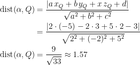 \begin{align*} \textup{dist}(\alpha ,Q) &= \frac{\left |a\,x_Q+b\,y_Q+x\,z_Q+d \right |}{\sqrt{a^2+b^2+c^2}} \\ &= \frac{\left |2\cdot (-5)-2\cdot 3+5\cdot 2-3 \right |}{\sqrt{2^2+(-2)^2+5^2}} \\ \textup{dist}(\alpha ,Q) &= \frac{9}{\sqrt{33}}\approx 1.57 \end{align*}